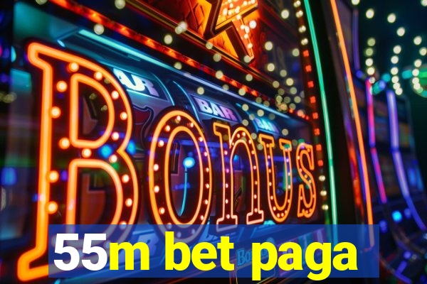 55m bet paga